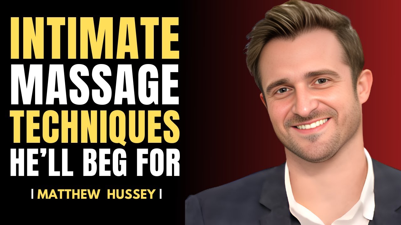 Mind Blowing Intimate Massage Techniques He’ll Never Forget | Matthew Hussey