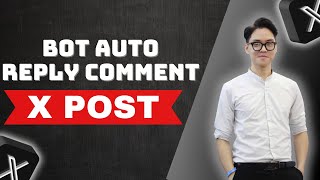Bot Auto Reply Comment In Post X ( Twitter ) | Automate Reply Comments Posts X