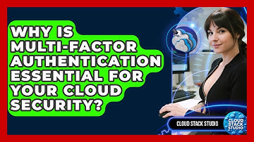 Why Is Multi-Factor Authentication Essential For Your Cloud Security? - Cloud Stack Studio