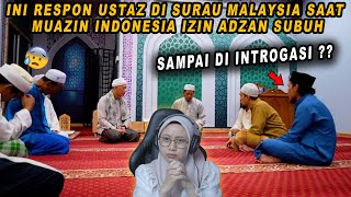 TERNYATA BEGINI RESPON USTAZ DI SURAU MALAYSIA SAAT MUAZIN INDONESIA IZIN ADZAN SUBUH❗❗