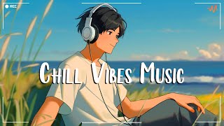 Chill Vibes Music 🍀 Positive Feelings and Energy ~ Morning songs for a positive day
