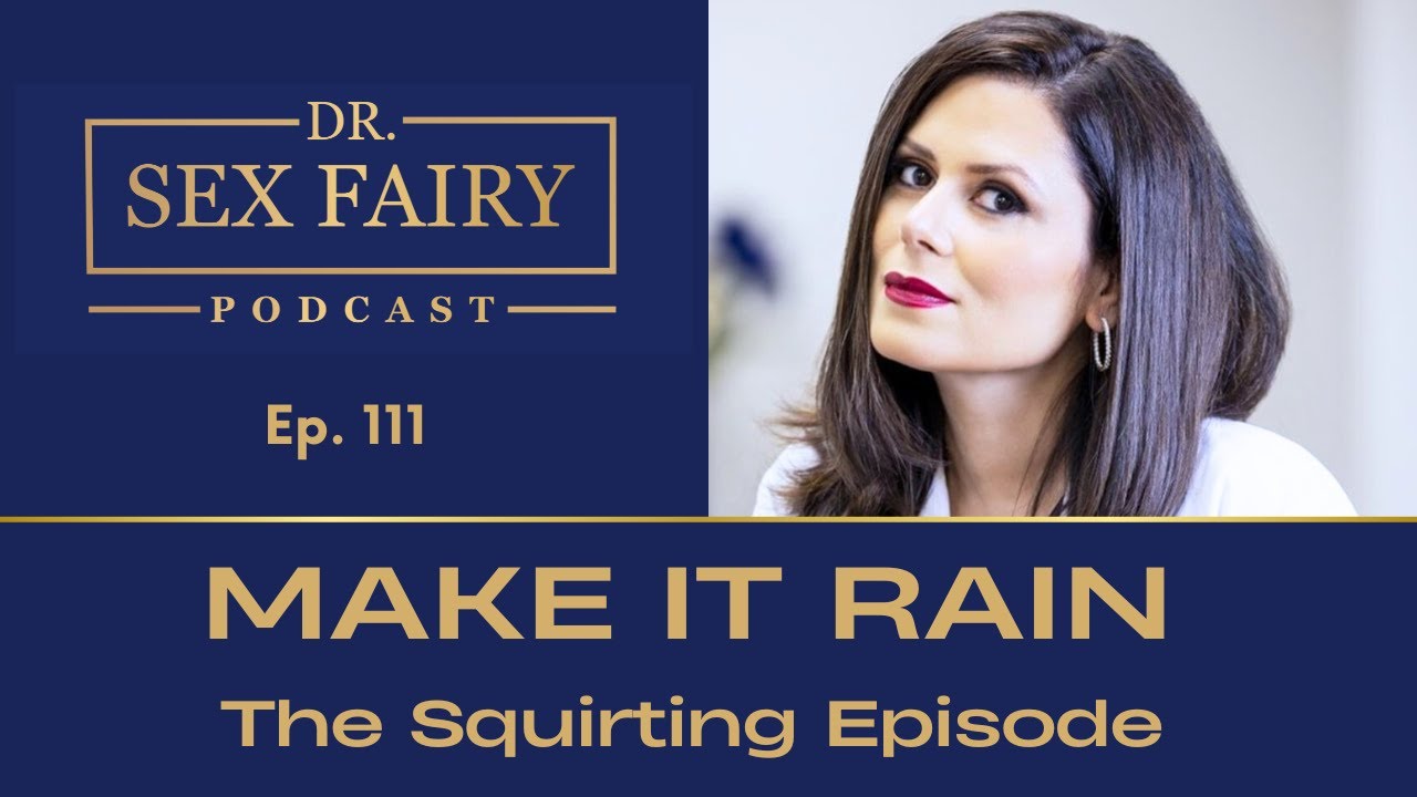 Make It Rain: The Squirting Episode - Episode 111: Dr. Sex Fairy