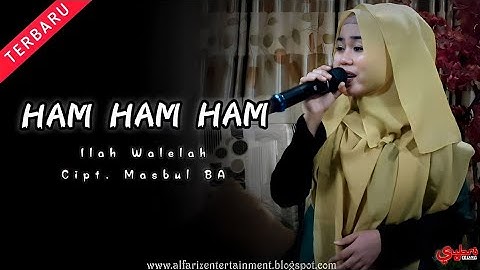 Ham Ham Ham  ||  Ilah Walelah  ||  Cipt. Masbul BA  ||  O.G Alfariz Entertainment