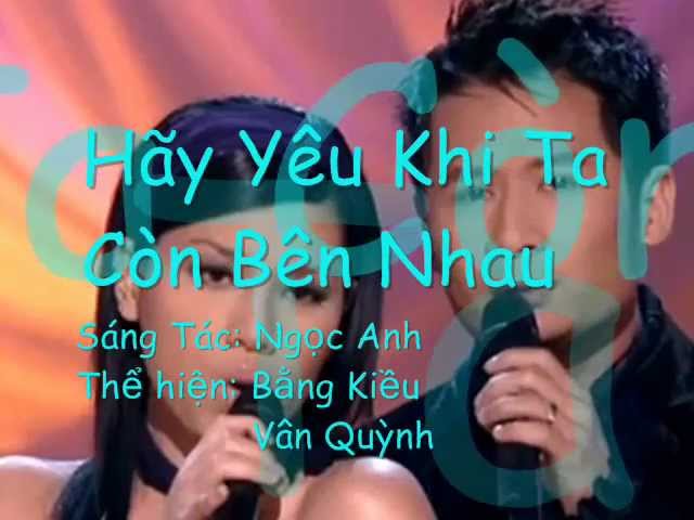 Hãy Yêu Khi Ta Còn Bên Nhau - Bằng Kiều & Vân Quỳnh 