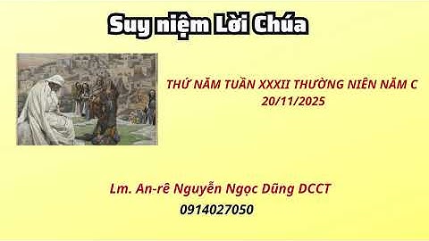 Suy niệm Lời Chúa thứ năm tuần XXXIII thường niên năm C 19/11/2025 Lm. An-rê Nguyễn NGọc Dũng DCCT