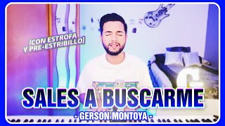 Vignette de la vidéo "SALES A BUSCARME [con estrofa y pre-estribillo] (cover | Lucas de Badajoz) || GERSON MONTOYA"