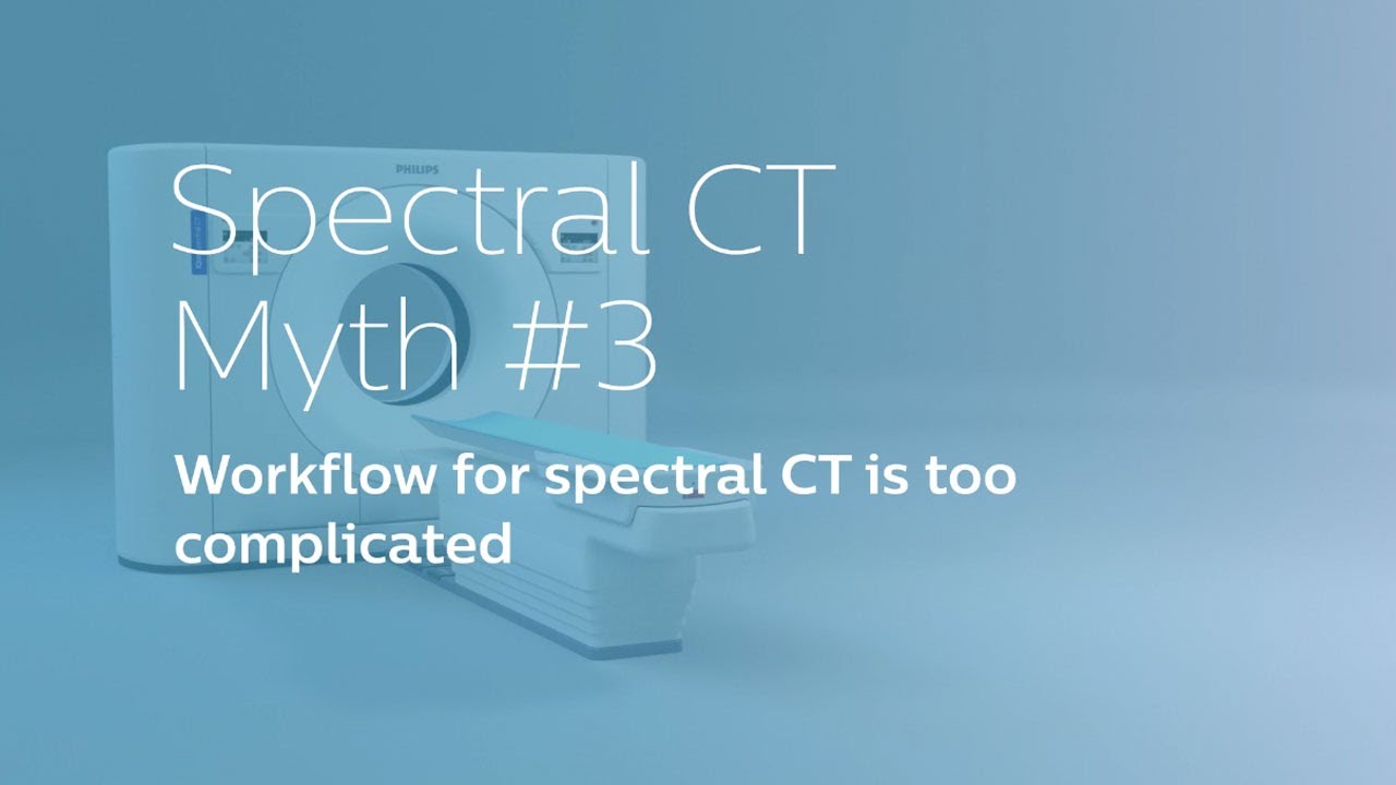Spectral CT Myth #3 - Workflow for spectral CT is too complicated.