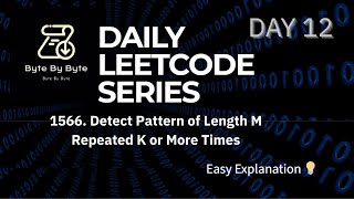 LeetCode 1566 | Detect Pattern of Length M Repeated K or More Times | Byte by Byte | Day 12 Net Worth