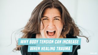 Why body tension can increase when healing trauma