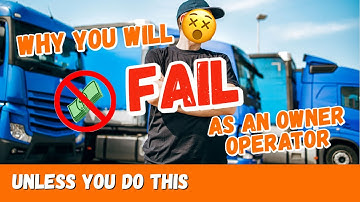 Why You Will FAIL as an Owner Operator: THE REAL DEAL