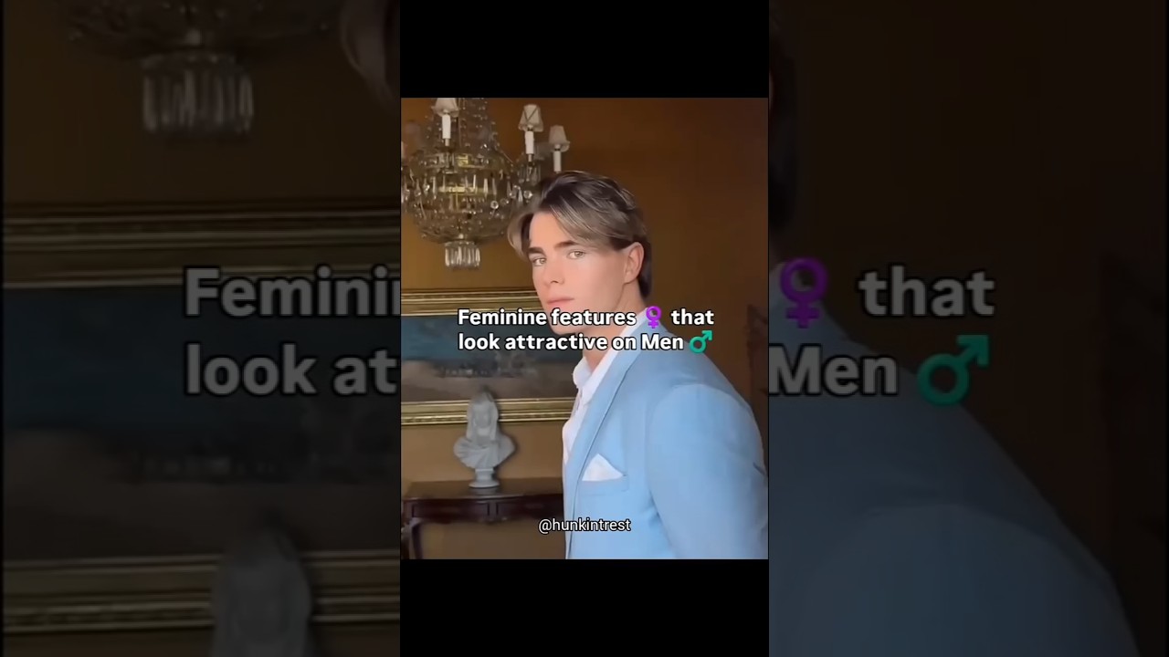 Feminine Features That look attractive on Men ⚜️ 