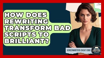 How Does Rewriting Transform Bad Scripts To Brilliant? - Screenwriter