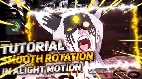 TUTORIAL SMOOTH EDGY ROTATE IN ALIGHT MOTION