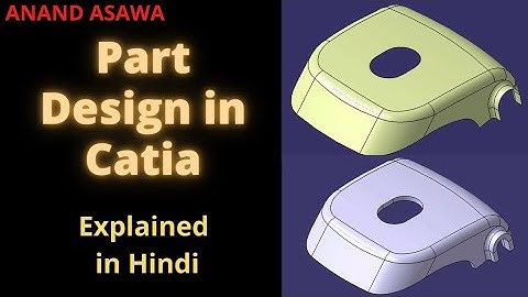 Catiav5 || Part Design in Catia explained in Hindi || Surfacing in Catia || Anand Asawa