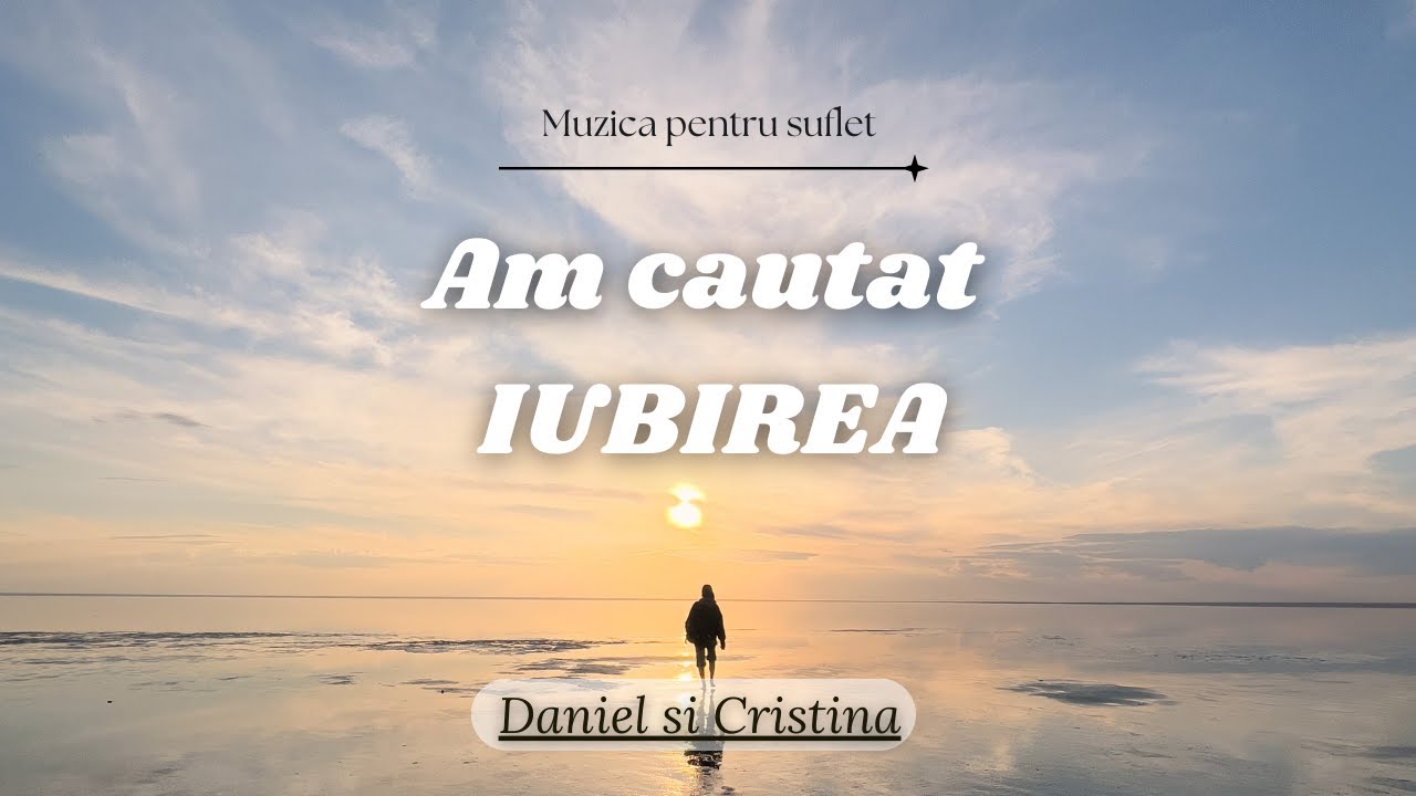 Am cautat iubirea || Daniel si Cristina Tampa ||