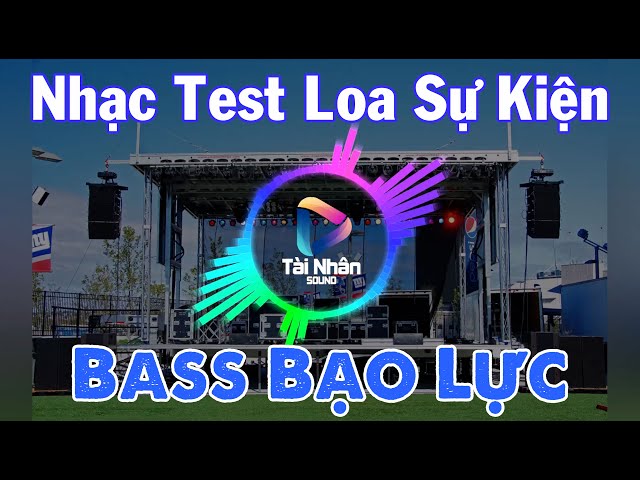 Nhạc Test Loa Sự Kiện 1 || Bass Gọn class=