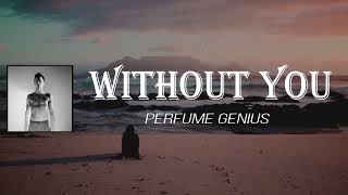 Perfume Genius - Without You (Lyrics)