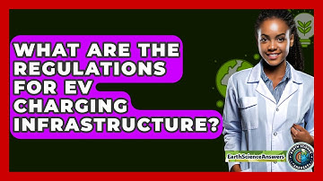 What Are The Regulations For EV Charging Infrastructure? - Earth Science Answers