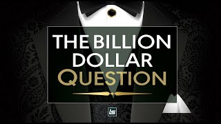 The Billion Dollar Question