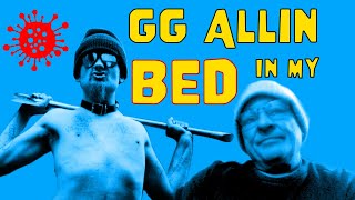 GG Allin was in My Bed one day, but we still made the album!