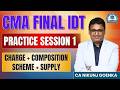 CMA FINAL IDT | PRACTICE 1 | Charge & Composition Scheme & Supply | June 26 | CA NIKUNJ GOENKA