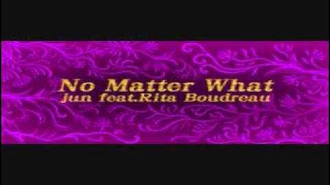 Jun feat. Rita Boudreau - NO MATTER WHAT (extended)