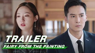 Trailer: Peter Sheng x Wang Mohan Make an Appointment | Fairy From the Painting  | 你是人间理想 | iQIYI