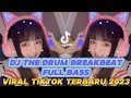 DJ THE DRUM BREAKBEAT FULL BASS VIRAL TIKTOK TERBARU 2023