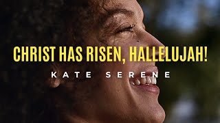 Christ Has Risen, Hallelujah! - Kate Serene