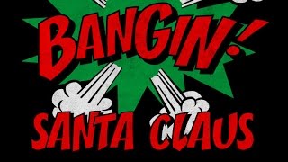 Santa Claus - Christmas Bangin!