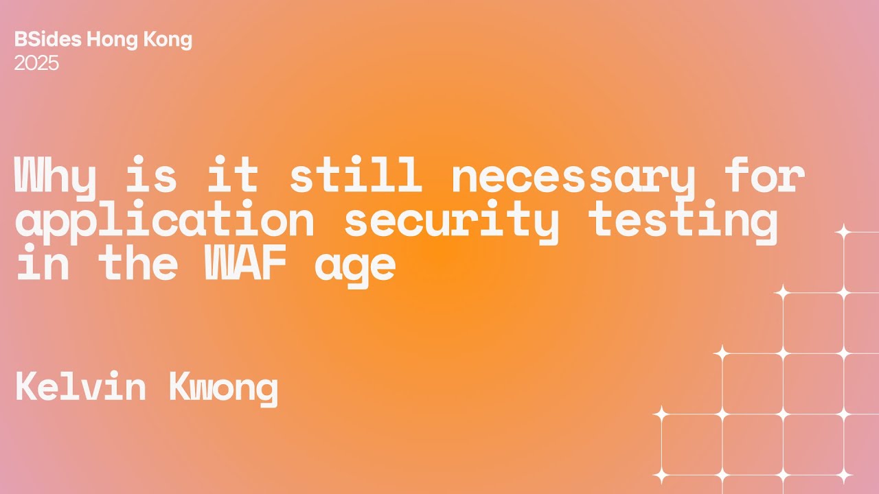 Why is it still necessary for application security testing in the WAF age - Kelvin Kwong
