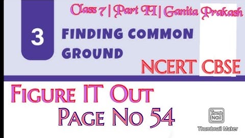 Finding Common Ground (Chapter 3) : Figure It Out Page No - 54 | Ganita Prakash | Class  7 |Part II