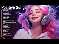 Positive songschill music to start your day  tiktok trending songs 2024