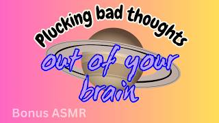 [Bonus ASMR] Plucking the bad thoughts out of your brain - Classic ASMR