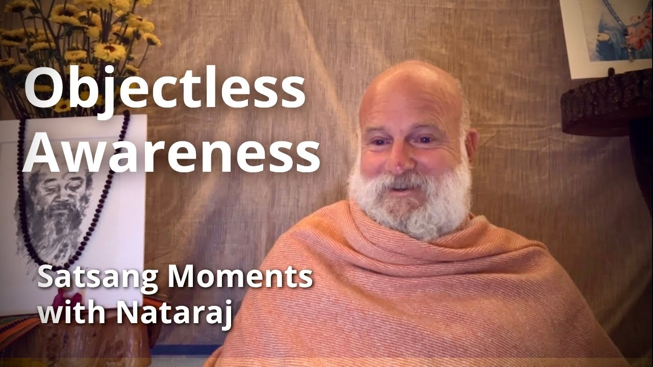 Object Less Acting Entering Objectless Awareness | Satsang with Nataraj - YouTube