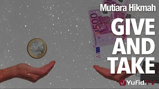 Mutiara Hikmah: Give And Take - Ustadz DR Firanda Andirja, MA.