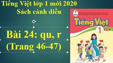 Tiếng Việt lớp 1 mới 2020. Bài 24: qu, r - Sách Cánh diều trang 46, 47