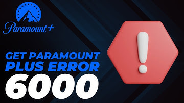 How To Fix Paramount Plus Error 6000 - (2025 Guide)