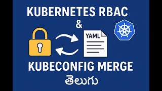 09. Kubernetes RBAC &amp; Kubeconfig Merge | Role-Based Access Control (Telugu)