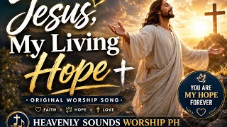Jesus, My Living Hope | Original Christian Worship Song