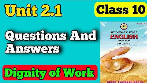 Questions and answers dignity of work Unit 2.1 exercise 6 class 10 new English book | matric Unit 2