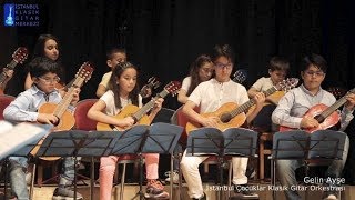 Gelin Ayşe - İstanbul Çocuklar Klasik Gitar Orkestrası