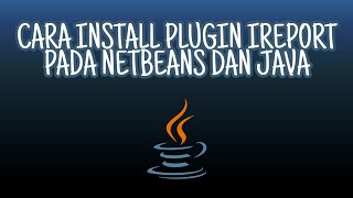 CARA INSTAL PLUGIN IREPORT JAVA PADA NETBEANS