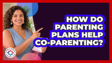 How Do Parenting Plans Help Co-parenting? - Single Parent Support Hub