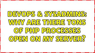 Celebrity DevOps & SysAdmins: Why are there tons of PHP processes open on my server? Net Worth