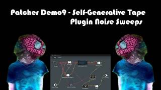 Patcher Demo9 - Self Generative Tape Plugin Noise Sweeps