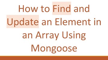 How to Find and Update an Element in an Array Using Mongoose