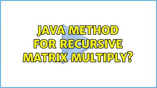 Java method for recursive matrix multiply?