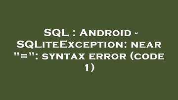 SQL : Android - SQLiteException: near "=": syntax error (code 1)