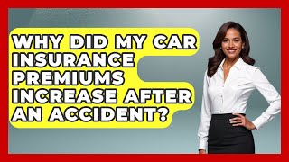 Why Did My Car Insurance Premiums Increase After An Accident Auto Coverage Expla